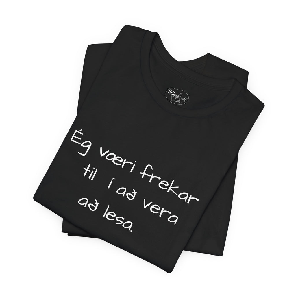Ég væri frekar til í að vera að lesa - stuttermabolur