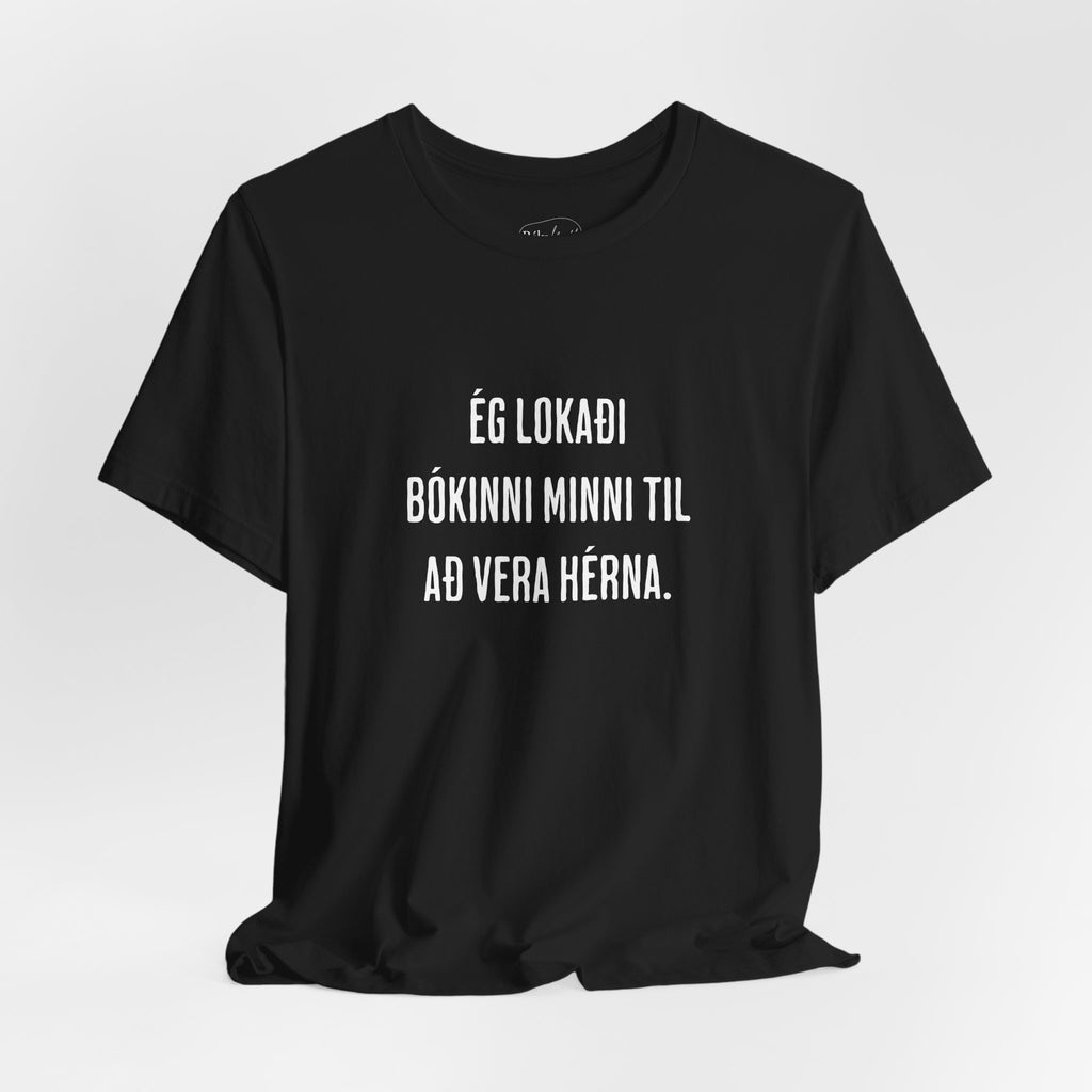 Ég lokaði bókinni minni til að vera hérna - stuttermabolur