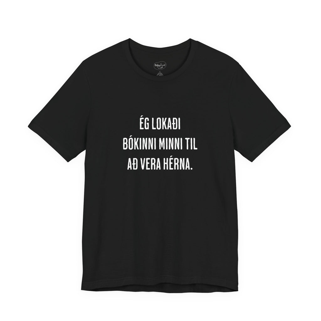Ég lokaði bókinni minni til að vera hérna - stuttermabolur